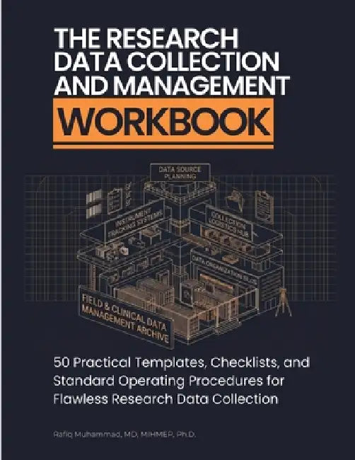 The Research Data Collection and Management Workbook: 50 Practical Templates, Checklists, and Standard Operating Procedures for Flawless Research Data by Rafiq Muhammad
