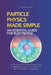 Particle Physics Made Simple: A Weekend Pocketbook on Particle Physics In Everyday Language by Turing Editorial Team