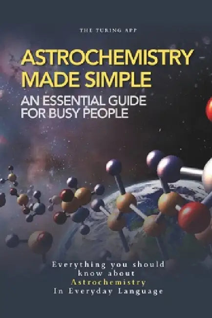 Astrochemistry Made Simple: A Weekend Pocketbook For Busy People In Everyday Language by Turing Editorial Team