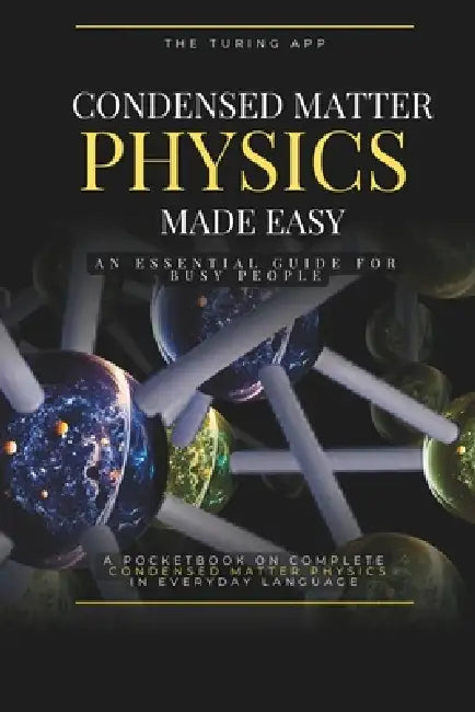 Condensed Matter Physics Made Simple: An Essential Guide for Busy People, in Everyday Language by Turing Editorial Team