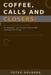 Coffee, Calls and Closers: No Gimmicks - Just Practical Ways to Sell and Keep Your Sanity by Peter Holberg