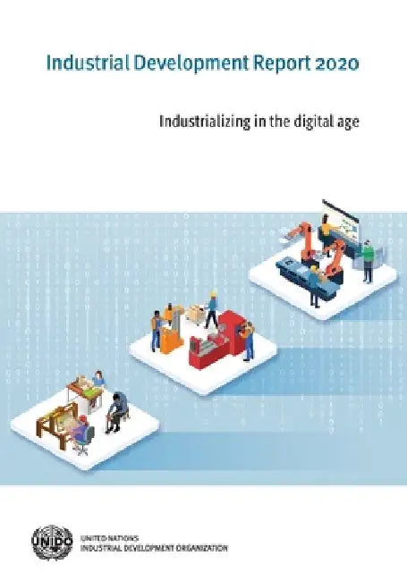 Industrial Development Report 2020: Industrializing in the Digital Age by United Nations