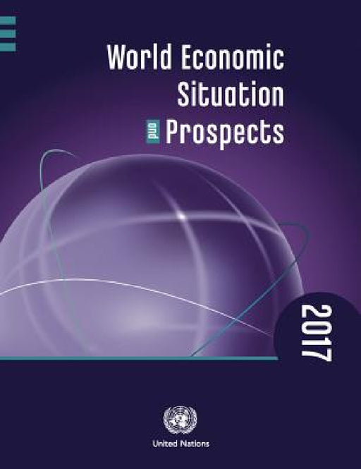 World Economic Situation and Prospects 2017 by United Nations Publications