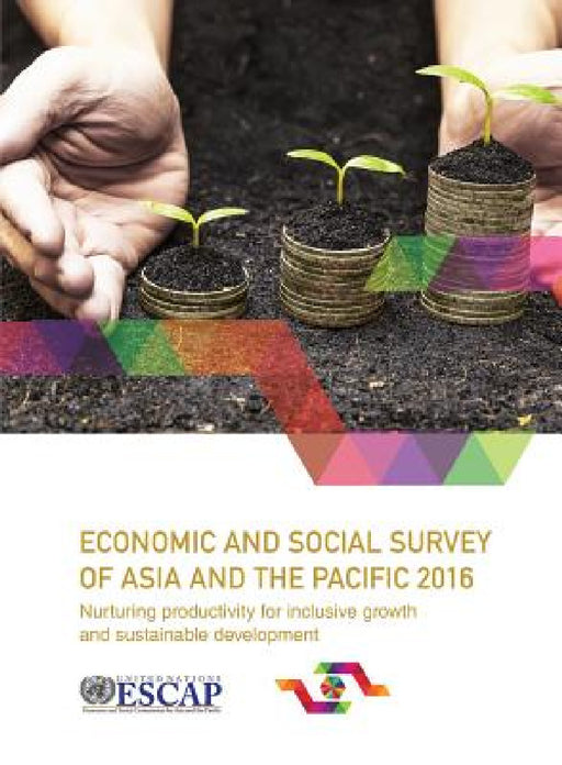 Economic and Social Survey of Asia and the Pacific: 2016 by United Nations Publications