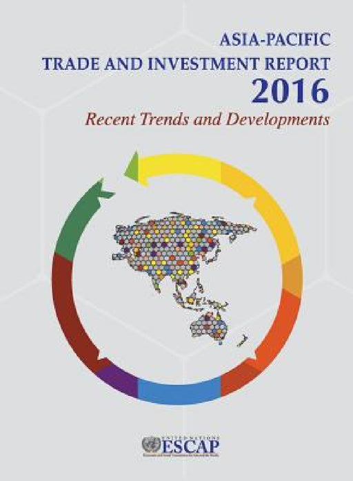 Asia-Pacific Trade and Investment Report 2016: Recent Trends and Developments by United Nations Publications