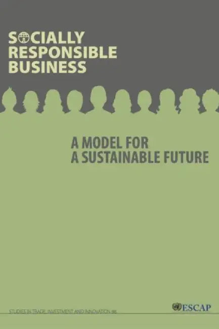 Socially Responsible Business: A Model for a Sustainable Future by United Nations Publications