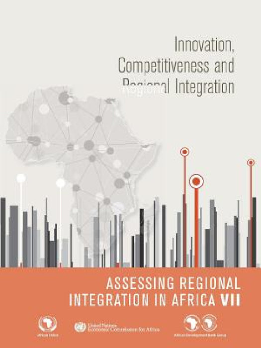 Assessing Regional Integration in Africa VII (Aria): Innovation, Competitiveness and Regional Integration by United Nations Publications