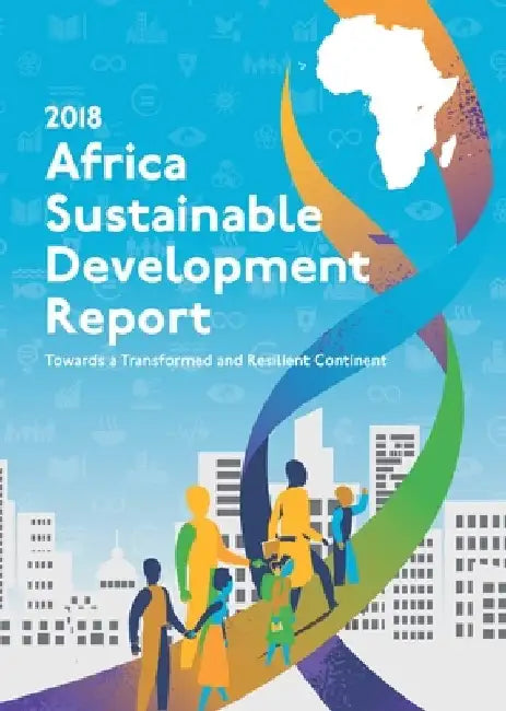 Africa Sustainable Development Report 2018: Towards a Transformed and Resilient Continent by United Nations Publications