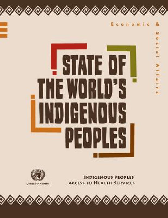 State of the World's Indigenous Peoples: Indigenous Peoples' Access to Health Services by United Nations Publications