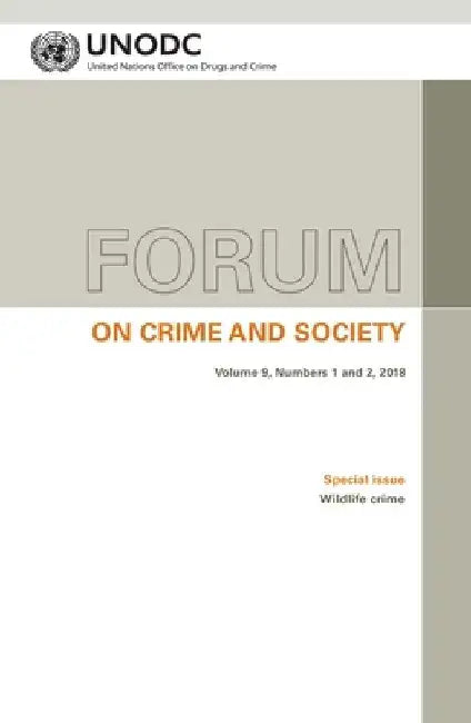 Forum on Crime and Society Vol. 9, Numbers 1 and 2, 2018: Special Issue - Wildlife Crime by United Nations Publications