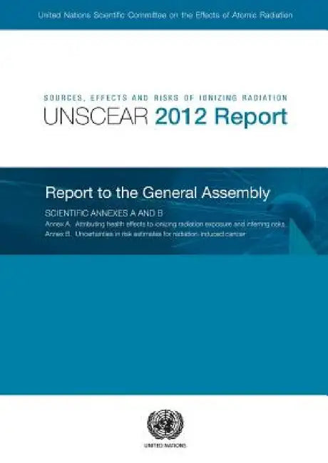 Sources, Effects and Risks of Ionizing Radiation: United Nations Scientific Committee on the Effects of Atomic Radiation (Unscear) 2012 Report by United Nations Publications