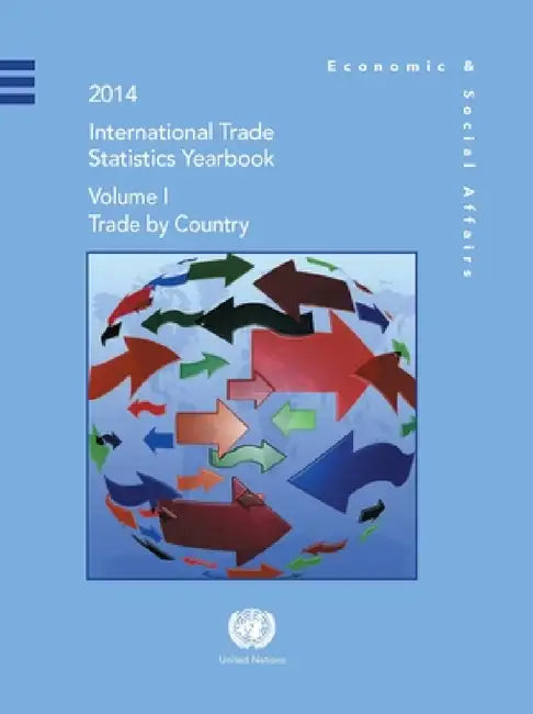 International Trade Statistics: 2014, Trade by Country by United Nations Publications
