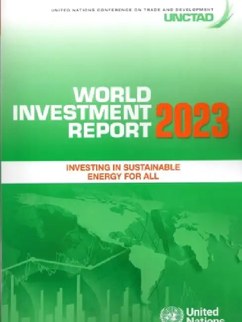 World Investment Report 2023: Investing in Sustainable Energy for All by United Nations