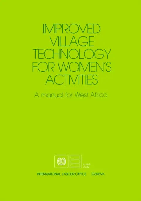Improved village technology for women's activities. A manual for West Africa by Ilo