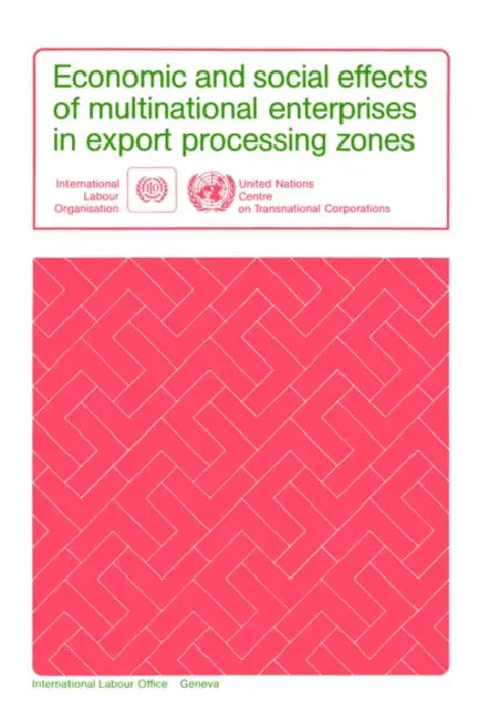 Economic and social effects of multinational enterprises in export processing zones by Ilo