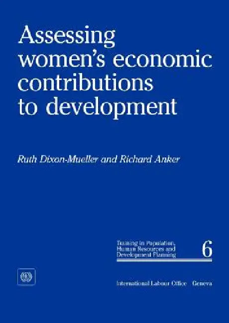 Assessing women's economic contributions to development (PHD 6) by Ruth Dixon-Mueller, Richard Anker
