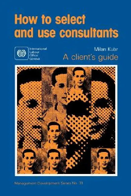 How to select and use consultants by Milan Kubr