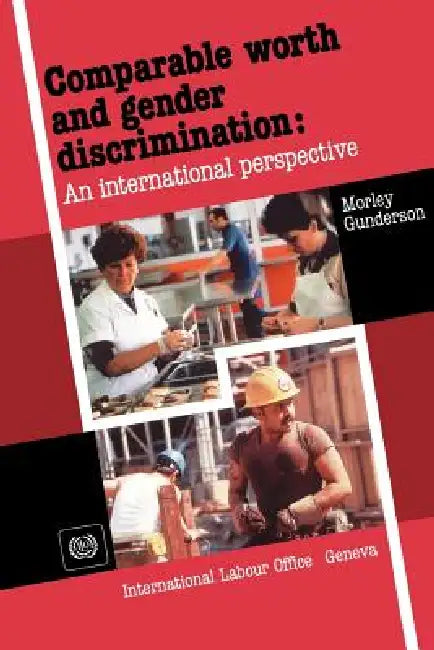 Comparable worth and gender discrimination: An international perspective by Morley Gunderson