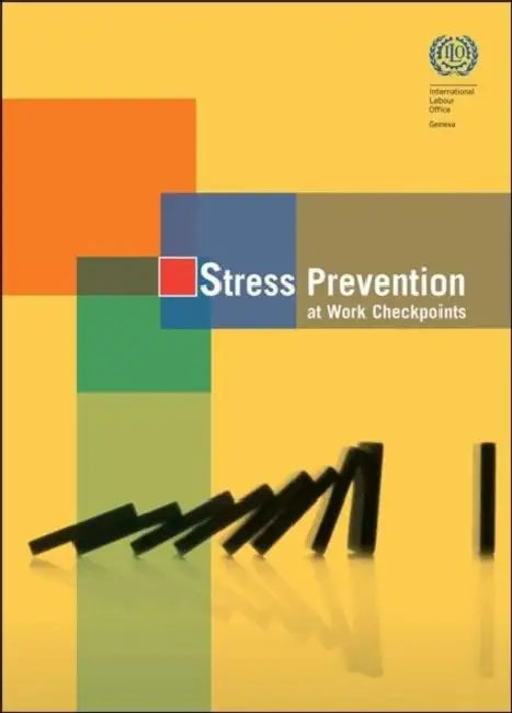 Stress Prevention at Work Checkpoints: Practical Improvements for Stress Prevention in the Workplace by International Labor Office