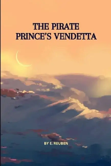 The Pirate Prince's Vendetta by E. Reuben