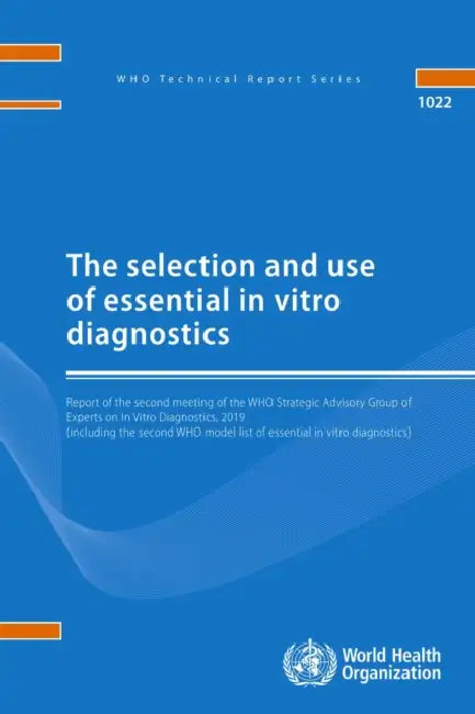 The Selection and Use of Essential in Vitro Diagnostics: Report of the Strategic Advisory Group on in Vitro Diagnostics, 2019 by World Health Organization