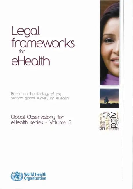 Legal Frameworks for Ehealth: Based on the Findings of the Second Global Survey on Ehealth by World Health Organization