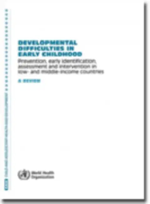 Developmental Difficulties in Early Childhood: Prevention, Early Identification, Assessment and Intervention in Low- And Middle-Income Countries: A Re by World Health Organization