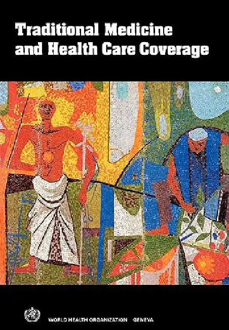 Traditional Medicine and Health Care Coverage. a Reader for Health Administrators and Practitioners by Bannerman Iarc, R. H. Bannerman, Who