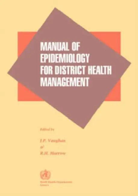Manual of Epidemiology for District Health Management by J. P. Vaughan, R. H. Morrow, World Health O.