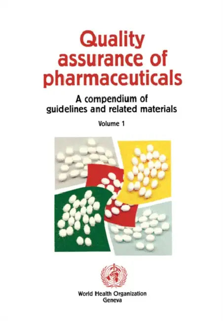 Quality Assurance of Pharmaceuticals: A Compendium of Guidelines and Related Materials by Who