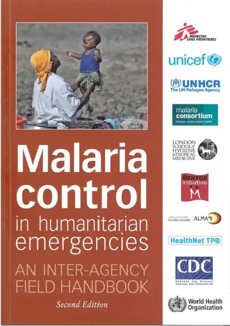 Malaria Control in Humanitarian Emergencies: An Inter-Agency Field Handbook by World Health Organization