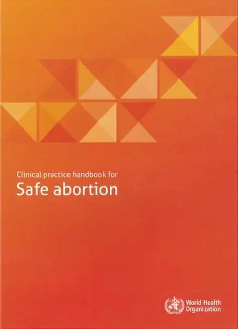 Clinical Practice Handbook for Safe Abortion by World Health Organization