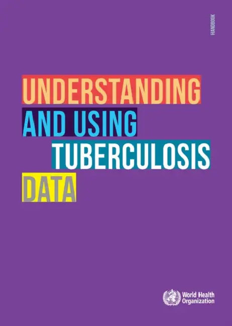 Understanding and Using Tuberculosis Data by World Health Organization