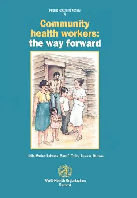 Community Health Workers: The Way Forward by H. M. Kahssay, M. E. Taylor, P. a. Berman