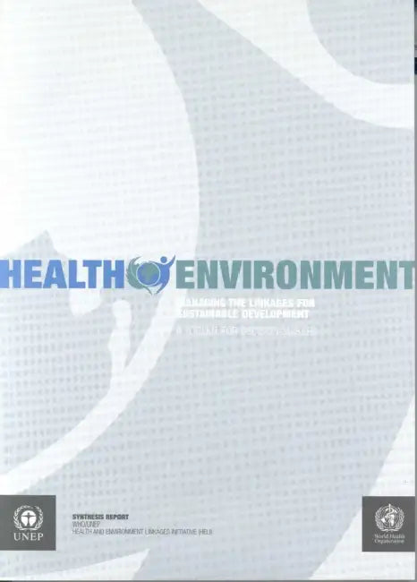 Health Environment: Managing the Linkages for Sustainable Development by World Health Organization, United Nations Environment Programme
