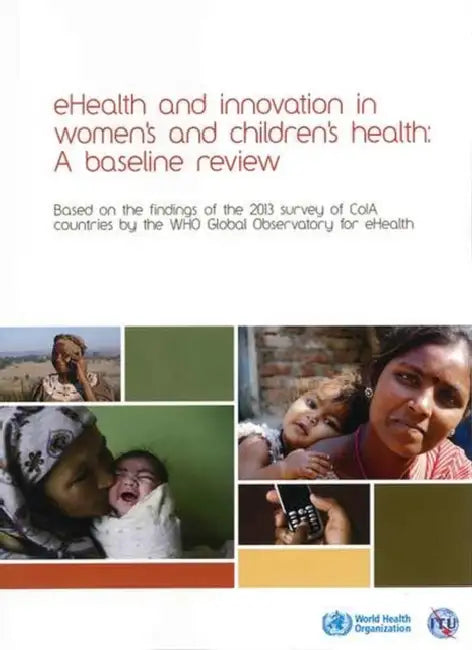 Ehealth and Innovation in Women's and Children's Health: A Baseline Review by World Health Organization