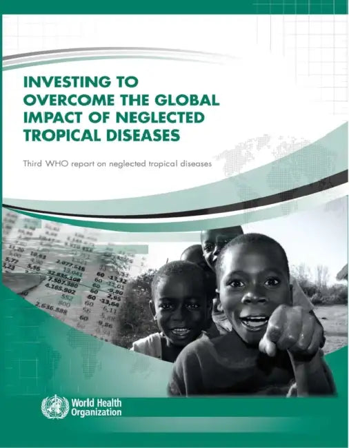 Investing to Overcome the Global Impact of Neglected Tropical Diseases: Third Who Report on Neglected Tropical Diseases 2015 by World Health Organization