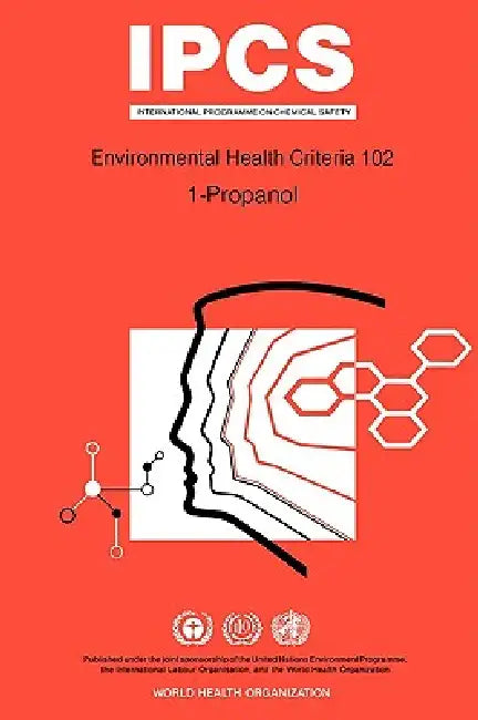 Propanol (1-Propanol): Environmental Health Criteria Series No 102 by ILO, Unep, World Health Organization