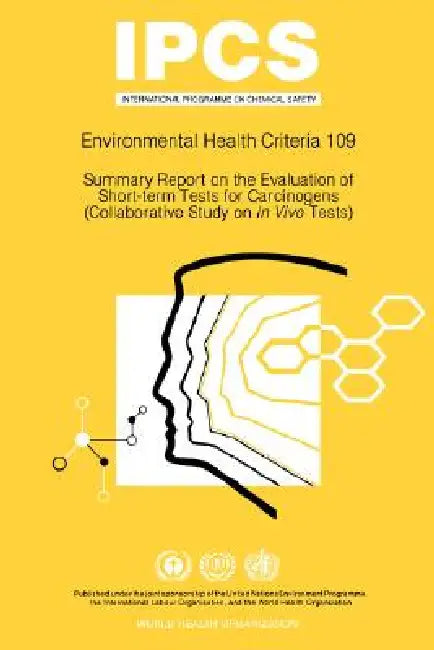 Summary Report on the Evaluation of Short-Term Tests for Carcinogens: Environmental Health Criteria Series No 109 by ILO, Unep, Who