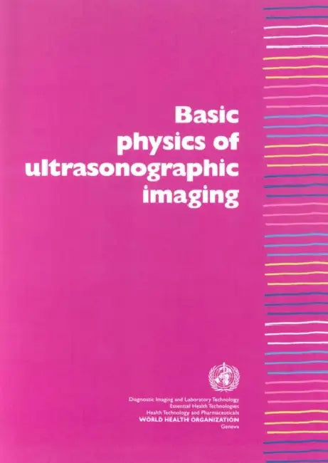 Basic Physics of Ultrasonographic Imaging by N. M. Tole, Who/Diagnostic Imaging and Laboratory Te