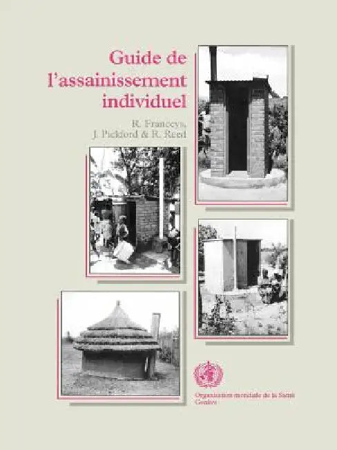 Guide de l'assainissement individuel by Organisation Mondiale de la Sante, R. Franceys, J. Pickford