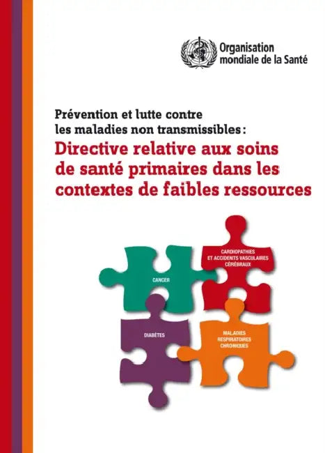 Prévention Et Lutte Contre Les Maladies Non Transmissibles: Directive Relative Aux Soins de Santé Primaires Dans Les Contextes de Faibles Ressources [ by World Health Organization