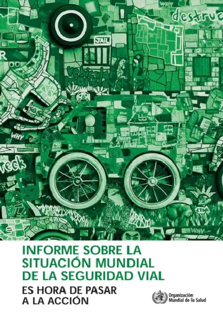 Informe Sobre La Situación Mundial de la Seguridad Vial: Es Hora de Pasar a la Acción by World Health Organization