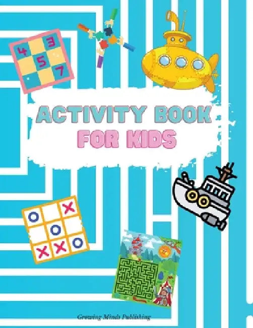 Activity Book for Kids: - Engaging activity book for kids that has hours of fun that keeps a child focused! Hours of Fun; Fun Activities Workbook; Gam by Growing Minds Publishing
