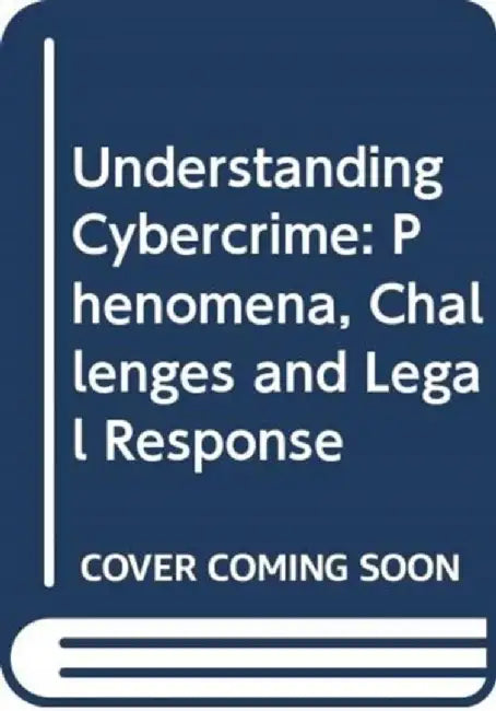 Understanding Cybercrime: Phenomena, Challenges and Legal Response by United Nations Publications