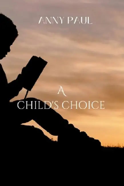 A child's choice: Path to transformation by Anny Paul