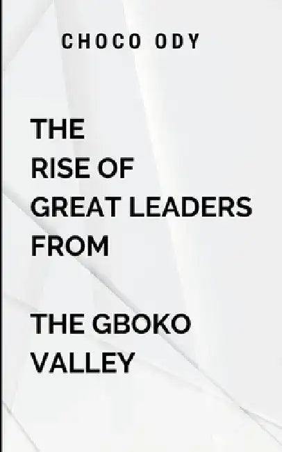 The Rise of Great Leaders From The Gboko Valley: . The valley sees advancements by O. Choco