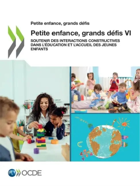 Petite Enfance, Grands Défis VI Soutenir Des Interactions Constructives Dans l'Éducation Et l'Accueil Des Jeunes Enfants by Oecd