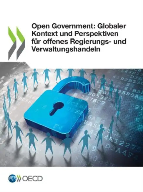 Open Government: Globaler Kontext und Perspektiven für offenes Regierungs- und Verwaltungshandeln by Oecd