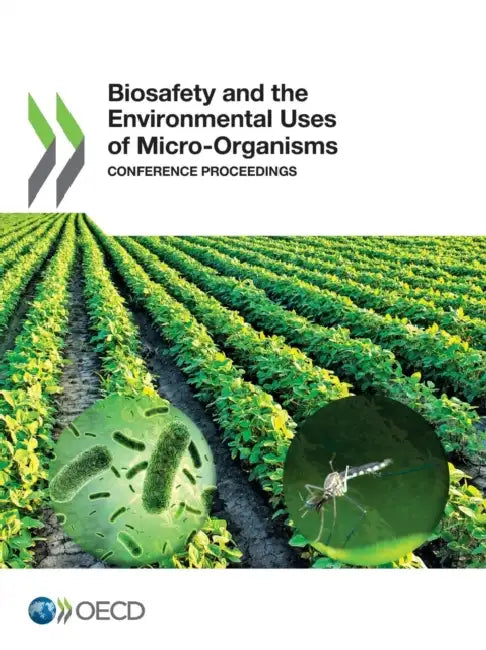 Biosafety and the Environmental Uses of Micro-Organisms: Conference Proceedings by OECD